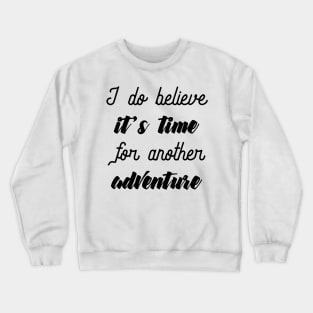 Its Adventure Time - Travelling Adventure Lover Quote Crewneck Sweatshirt